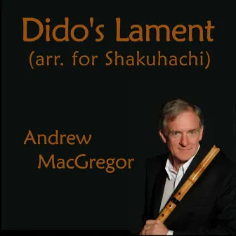 Dido's Lament (arr. for Shakuhachi) by Andrew MacGregor