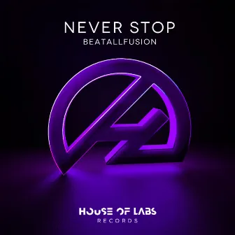 Never Stop by BeatAllFusion