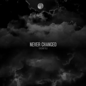 NEVER CHANGED by kashkylu