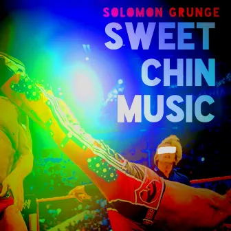 Sweet Chin Music by Solomon Grunge