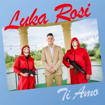 Ti amo by Luka Rosi