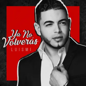 Ya No Volveras by Luismi