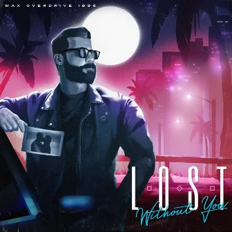 Lost Without You by Max Overdrive 1986