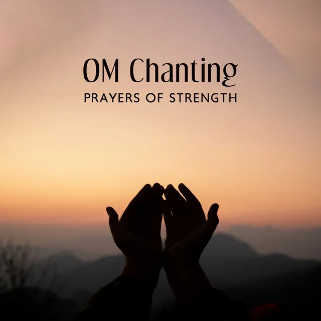 OM Chanting - Prayers of Strength: Buddhist Meditation Music, Healing Sounds for Mind & Soul, Spiritual Connection, Deep Zen Ambient