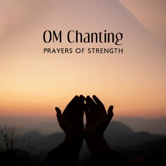 OM Chanting - Prayers of Strength: Buddhist Meditation Music, Healing Sounds for Mind & Soul, Spiritual Connection, Deep Zen Ambient by Buddhism Academy