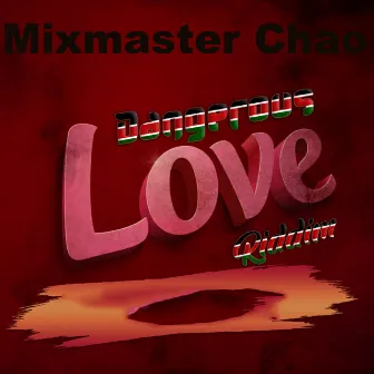 Dangerous love Riddim by Mixmaster Chao