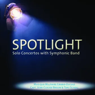 Spotlight - Solo Concertos with Symphonic Band by Musique militaire Grand Ducale