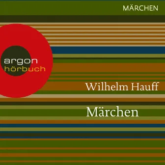 Märchen [Kalif Storch / Der kleine Muck / Zwerg Nase / Das kalte Herz / Das Märchen vom falschen Prinzen (Ungekürzte Lesung)] by Wilhelm Hauff