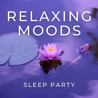 Relaxing Moods by Sleep Party