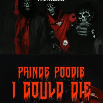 I Could Die by Prince Poodie