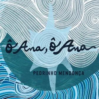 Ô Ana Ô Ana by Pedrinho Mendonça