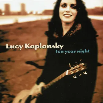 Ten Year Night by Lucy Kaplansky