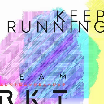 Keep Running by TeamRKT