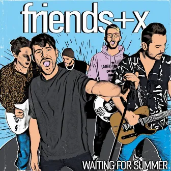 friends+x by Waiting For Summer