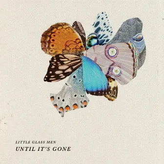 Until It's Gone by Little Glass Men