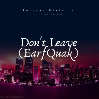 Don't Leave (EarfQuake) by Impress Divinity