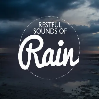 Restful Sounds of Rain by Relaxing Sounds of Rain Music Club