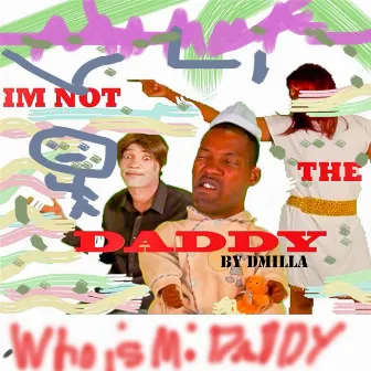 I'm Not the Daddy by D-Milla