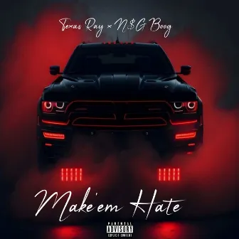 Make 'em Hate by Texas Ray