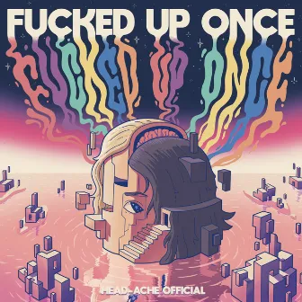 Fucked up Once by Head-Ache Official