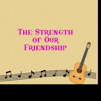 The Strength of Our Friendship by MAI