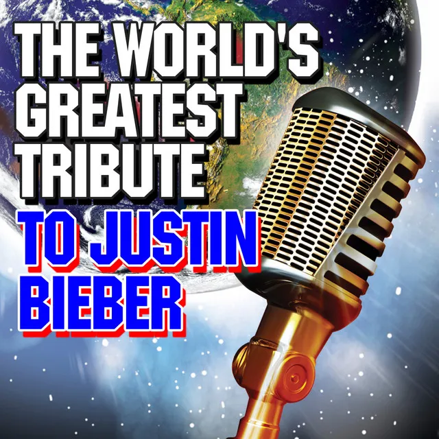 The World's Greatest Tribute to Justin Bieber