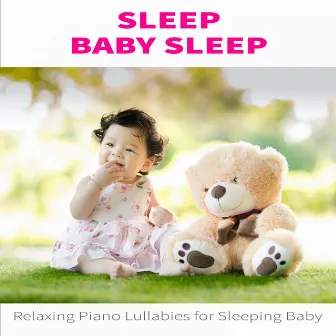 Sleep Baby Sleep: Relaxing Piano Lullabies for Sleeping Baby by Baby Sleep