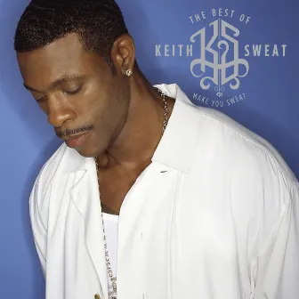 The Best of Keith Sweat: Make You Sweat by Keith Sweat