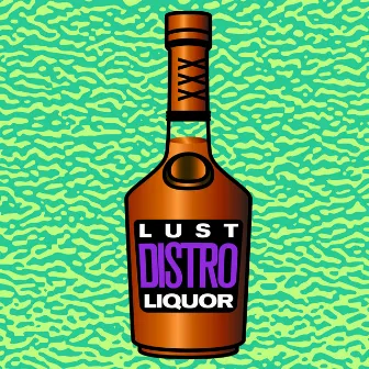 Lust / Liquor by Distro