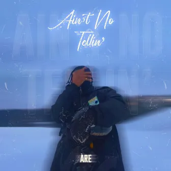 Ain't No Tellin' by Àre