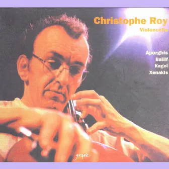 Aperghis, Ballif, Kagel, Xenakis (Christophe Roy Violoncelle) by Christophe Roy