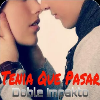 Tenia que pasar by Doble Impakto