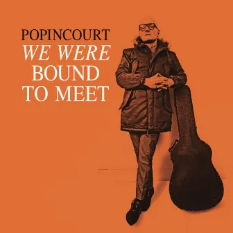 We were bound to meet by Popincourt