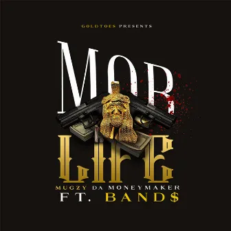 Mob Life (feat. Band$) by Mugzy Da Money Maker