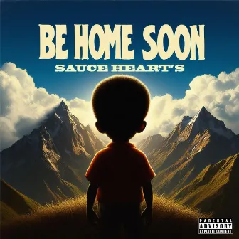 BE HOME SOON by Sauce Heart's