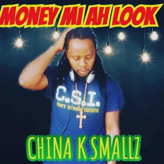 MONEY MI AH LOOK by China K Smallz