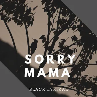 Sorry Mama by BLACK LYRIKAL