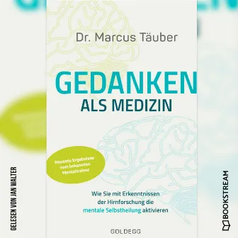 Gedanken als Medizin [Wie Sie mit Erkenntnissen der Hirnforschung die mentale Selbstheilung aktivieren (Ungekürzt)] by Marcus Täuber