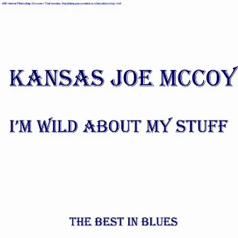 I'm Wild About My Stuff by Kansas Joe McCoy