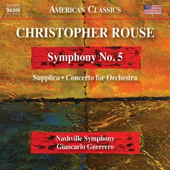 Rouse: Symphony No. 5, Supplica & Concerto for Orchestra by Christopher Rouse