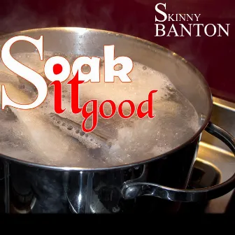 Soak It Good by Skinny Banton