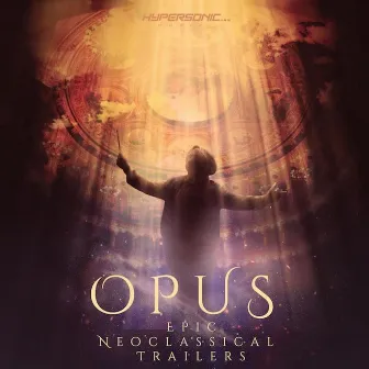 Opus: Epic Neoclassical Trailers by Hypersonic Music