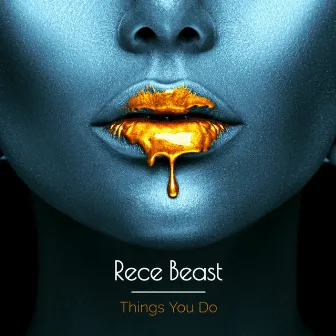 Things You Do by Rece Beast