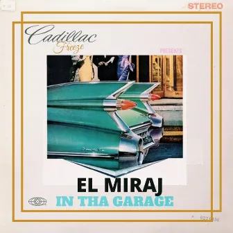 El Miraj in tha Garage by Cadillac Freeze