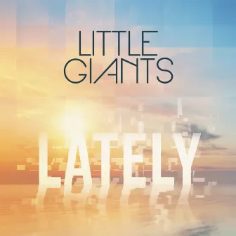 Lately (Love, Love, Love) by Little Giants