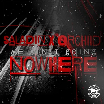 We Ain't Going Nowhere by Orchiid