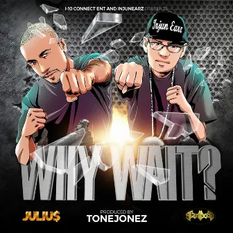 Why Wait? by Juliu$