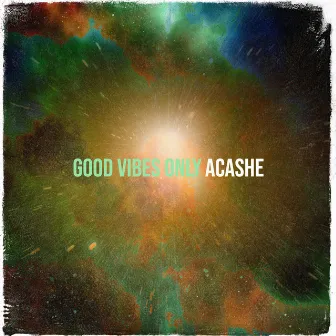 Good Vibes Only by Acashe