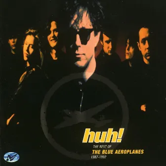 Huh! – The Best Of The Blue Aeroplanes 1987-1992 by The Blue Aeroplanes