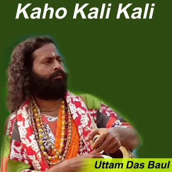 Kaho Kali Kali by Uttam Das Baul